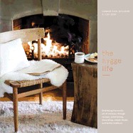 Hygge Life: Embracing the Nordic Art of Coziness Through Recipes, Entertaining, Decorating, Simple Rituals, and Family Traditions