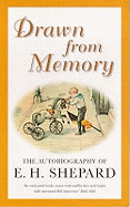 Drawn from Memory: The Autobiography of Ernest H. Shepard (Revised)