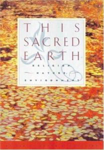 This Sacred Earth: Religion, Nature and Environment