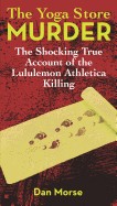 Yoga Store Murder: The Shocking True Account of the Lululemon Athletica Killing
