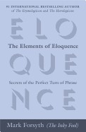 Elements of Eloquence: Secrets of the Perfect Turn of Phrase