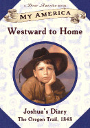 My America: Westward to Home: Joshua's Oregon Trail Diary, Book One