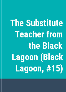 The Substitute Teacher from the Black Lagoon (Black Lagoon, #15)