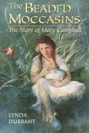 Beaded Moccasins: The Story of Mary Campbell