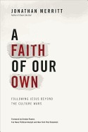 Faith of Our Own: Following Jesus Beyond the Culture Wars