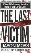 Last Victim: A True-Life Journey Into the Mind of the Serial Killer