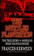 Myrtles Plantation: The True Story of America's Most Haunted House