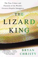 Lizard King: The True Crimes and Passions of the World's Greatest Reptile Smugglers