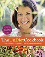 Undiet Cookbook: 130 Gluten-Free Recipes for a Healthy and Awesome Life: Plant-Based Meals with Options for Any Diet