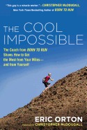 Cool Impossible: The Running Coach from Born to Run Shows How to Get the Most from Your Miles--And from Yourself