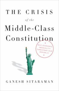 The Crisis of the Middle-Class Constitution: Why Economic Inequality Threatens Our Republic