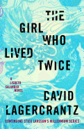 Girl Who Lived Twice: A Lisbeth Salander Novel, Continuing Stieg Larsson's Millennium Series