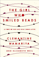 Girl Who Smiled Beads: A Story of War and What Comes After