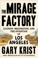 Mirage Factory: Illusion, Imagination, and the Invention of Los Angeles