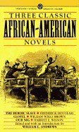Three Classic African-American Novels: The Heroic Slave; Clotel; Our Nig