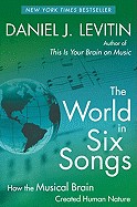 World in Six Songs: How the Musical Brain Created Human Nature