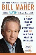 New New Rules: A Funny Look at How Everybody But Me Has Their Head Up Their Ass