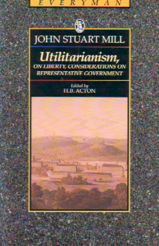 Utilitarianism, Liberty, Representative Government, Selections from Auguste Comte and Positivism