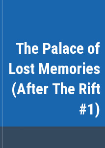 The Palace of Lost Memories (After The Rift #1)
