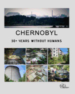 Chernobyl - 30+ Years Without Humans