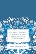 Why Is There Something Rather Than Nothing?: 23 Questions from Great Philosophers