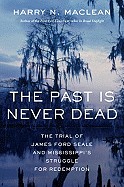 Past Is Never Dead: The Trial of James Ford Seale and Mississippi's Struggle for Redemption
