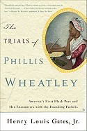 Trials of Phillis Wheatley: America's First Black Poet and Her Encounters with the Founding Fathers