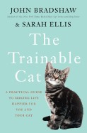 Trainable Cat: A Practical Guide to Making Life Happier for You and Your Cat