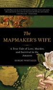 Mapmaker's Wife: A True Tale of Love, Murder, and Survival in the Amazon