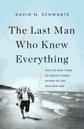 Last Man Who Knew Everything: The Life and Times of Enrico Fermi, Father of the Nuclear Age