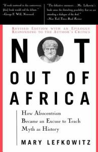 Not Out of Africa: How Afrocentrism Became an Excuse to Teach Myth as History