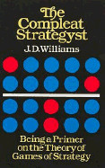 Compleat Strategyst: Being a Primer on the Theory of Games of Strategy (Revised)