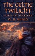 Celtic Twilight: Faerie and Folklore