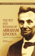 Wit and Wisdom of Abraham Lincoln: A Book of Quotations