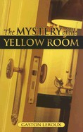 Mystery of the Yellow Room: Extraordinary Adventures of Joseph Rouletabille, Reporter