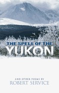 Spell of the Yukon and Other Poems