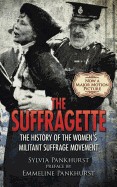 Suffragette: The History of the Women's Militant Suffrage Movement (First Edition, First)