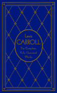 Lewis Carroll: The Complete, Fully Illustrated Works, Deluxe Edition (Deluxe)