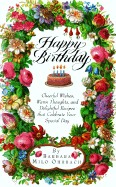 Happy Birthday: Cheerful Wishes, Warm Thoughts, and Delightful Recipes That Celebrate Your Speci Al Day