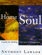Home for the Soul: A Guide for Dwelling Wtih Spirit and Imagination