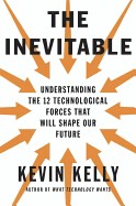 Inevitable: Understanding the 12 Technological Forces That Will Shape Our Future