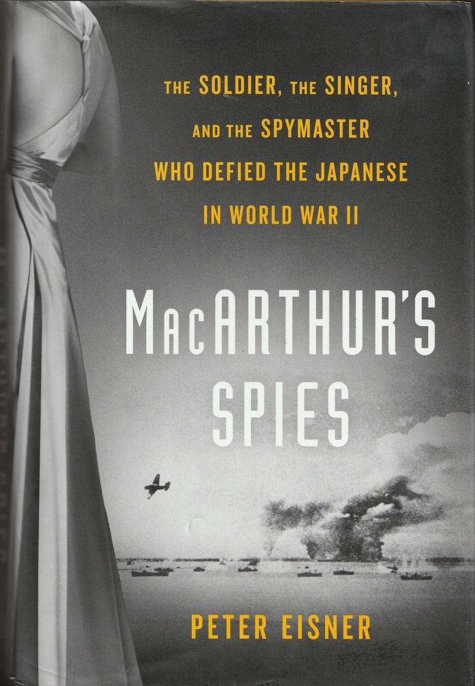 Macarthur's Spies: The Soldier, the Singer, and the Spymaster Who Defied the Japanese in World War II