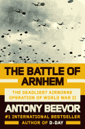 Battle of Arnhem: The Deadliest Airborne Operation of World War II