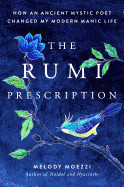 Rumi Prescription: How an Ancient Mystic Poet Changed My Modern Manic Life