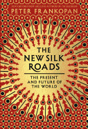 New Silk Roads: The Present and Future of the World
