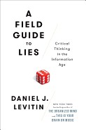 Field Guide to Lies: Critical Thinking in the Information Age