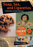 Soap, Sex, and Cigarettes: A Cultural History of American Advertising