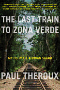 Last Train to Zona Verde: My Ultimate African Safari