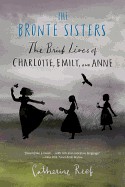Bronte Sisters: The Brief Lives of Charlotte, Emily, and Anne