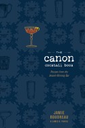 Canon Cocktail Book: Recipes from the Award-Winning Bar